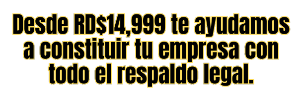 Desde RD$14,999 te ayudamos a constituir tu empresa con todo el respaldo legal. (3)